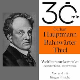 30 Minuten - Gerhart Hauptmanns &quot;Bahnw&auml;rter Thiel&quot;