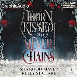 Thorn Kissed and Silver Chains (Dramatized Adaptation)