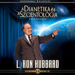 A Dianetika &eacute;s a Szcientol&oacute;gia t&ouml;rt&eacute;nete [The Story of Dianetics &amp; Scientology]