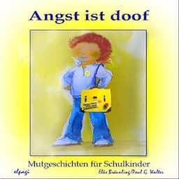 Angst ist doof. Mutgeschichten und Musik rund um Schule, Mitsch&uuml;ler und &Auml;ngste