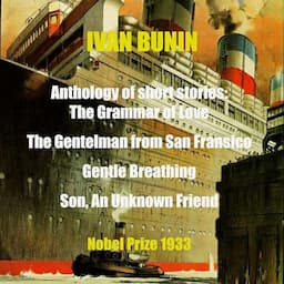 Anthology of Short Stories - The Grammar of Love, the Gentleman from San Francisco, Gentle Breathing, Son, Unknown Friend