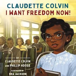 Claudette Colvin: I Want Freedom Now!