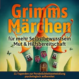 Grimms M&auml;rchen f&uuml;r mehr Selbstbewusstsein, Mut &amp; Hilfsbereitschaft