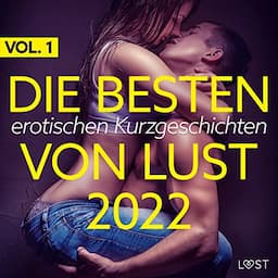 Die besten erotischen Kurzgeschichten von LUST 2022. Vol. 1