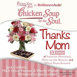 Chicken Soup for the Soul: Thanks Mom - 33 Stories of Favorite Moments, Mom to the Rescue, and What Goes Around