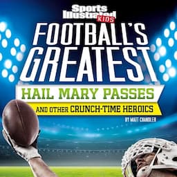 Football's Greatest Hail Mary Passes and Other Crunch-Time Heroics