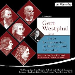 Gert Westphal liest: Gro&szlig;e Komponisten in Briefen und Literatur