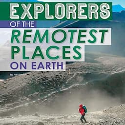 Explorers of the Remotest Places on Earth