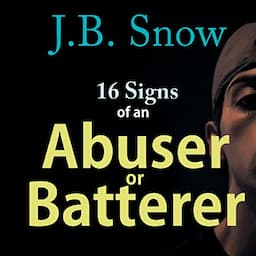 16 Signs of an Abuser or Batterer: Personal Support Included!