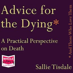 Advice for the Dying (and Those Who Love Them)