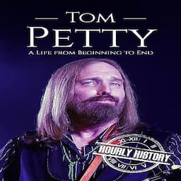 Tom Petty: A Life from Beginning to End