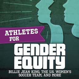 Athletes for Gender Equity: Billie Jean King, the U.S. Women's Soccer Team, and More