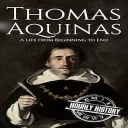 Thomas Aquinas: A Life from Beginning to End