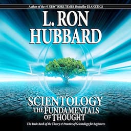 Scientology: The Fundamentals of Thought: The Theory &amp; Practice of Scientology for Beginners