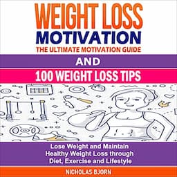 Weight Loss Motivation &amp; 100 Weight Loss Tips