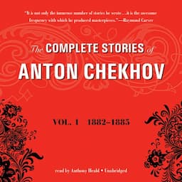 The Complete Stories of Anton Chekhov, Vol. 1