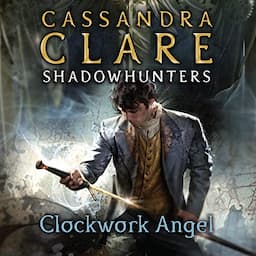 Clockwork Angel: The Infernal Devices Series, Book 1