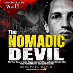 The Nomadic Devil: The True Story of Israel Keyes America's Most Methodical Serial Killer Who Planted Murder Caches Nationwide