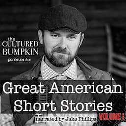 The Cultured Bumpkin Presents: Great American Short Stories, Volume 1