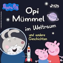 Peppa Wutz - Opi M&uuml;mmel im Weltraum und andere Geschichten