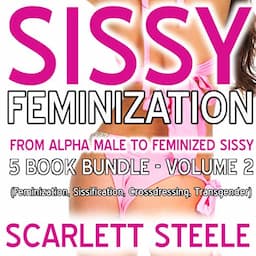 Sissy Feminization - From Alpha Male to Feminized Sissy - 5 Book Bundle - Volume 2