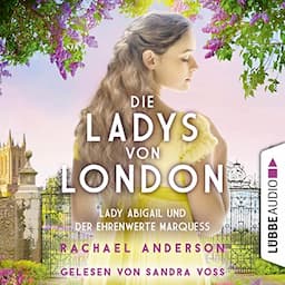 Die Ladys von London - Lady Abigail und der ehrenwerte Marquess