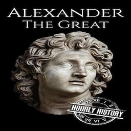 Alexander the Great: A Life from Beginning to End