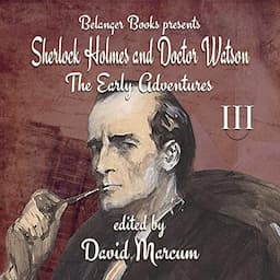 Sherlock Holmes and Dr. Watson: The Early Adventures, Volume III