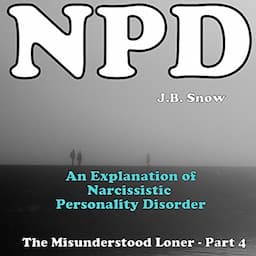 NPD: An Explanation of Narcissistic Personality Disorder and The Narcissistic Personality Disorder Epidemic