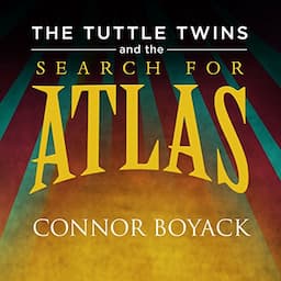 The Tuttle Twins and the Search for Atlas