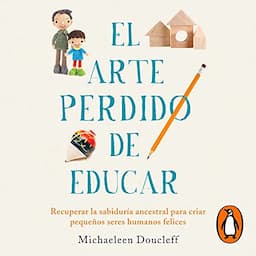 El arte perdido de educar [Hunt, Gather, Parent]