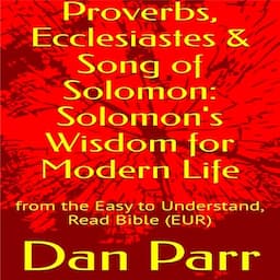 Proverbs, Ecclesiastes &amp; Song of Solomon: Solomon's Wisdom for Modern Life