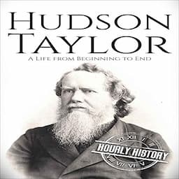 Hudson Taylor: A Life from Beginning to End