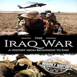 Iraq War: A History from Beginning to End