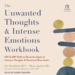 The Unwanted Thoughts and Intense Emotions Workbook