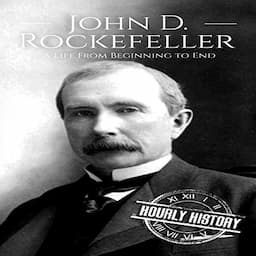 John D. Rockefeller: A Life from Beginning to End