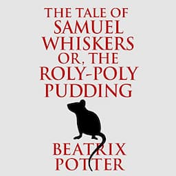 The Tale of Samuel Whiskers or, The Roly-Poly Pudding