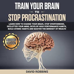 Train Your Brain to Stop Procrastination