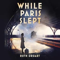 While Paris Slept: A mother faces a heartbreaking choice in this bestselling story of love and courage in World War 2