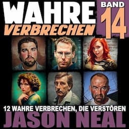 Wahre Verbrechen, Band 14 (True Crime Case Histories): Zw&ouml;lf wahre Verbrechen, die verst&ouml;ren [True Crime, Volume 14 (True Crime Case Histories): Twelve True Crimes That Disturb]