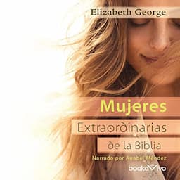 Mujeres extraordinarias de la Biblia [The Remarkable Women of the Bible]