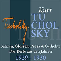 Kurt Tucholsky: Satiren, Glossen, Prosa &amp; Gedichte - Das Beste aus den Jahren 1929-1930