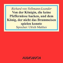 Von der K&ouml;nigin, die keine Pfeffern&uuml;sse backen, und dem K&ouml;nig, der nicht das Brummeisen spielen konnte