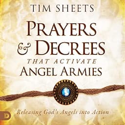 Prayers and Decrees that Activate Angel Armies