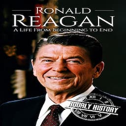 Ronald Reagan: A Life from Beginning to End