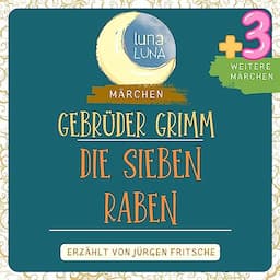 Gebr&uuml;der Grimm: Die sieben Raben plus drei weitere M&auml;rchen