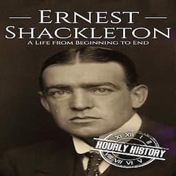 Ernest Shackleton: A Life from Beginning to End