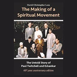 The Making of a Spiritual Movement: The Untold Story of Paul Twitchell and Eckankar