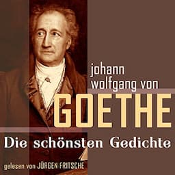 Johann Wolfgang von Goethe: Die sch&ouml;nsten Gedichte