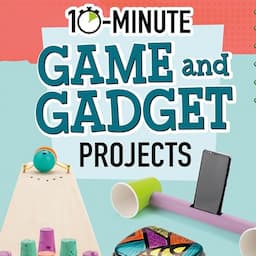 10-Minute Game and Gadget Projects